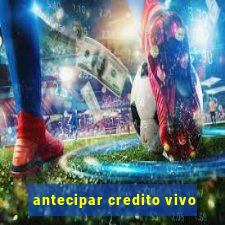 antecipar credito vivo